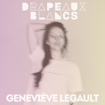 Geneviève Legault Drapeaux Blancs